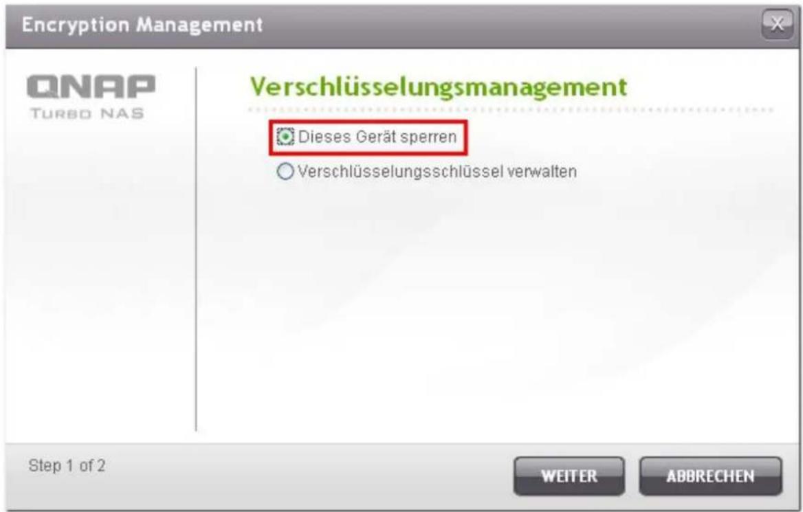 Encryption Management QNAP TURBO NAS Verschlüsselungsmanagement Dieses Gerät sperren Verschlüsselungsschlüssel verwalten Step 1 of 2 WEITER ABBRECHEN