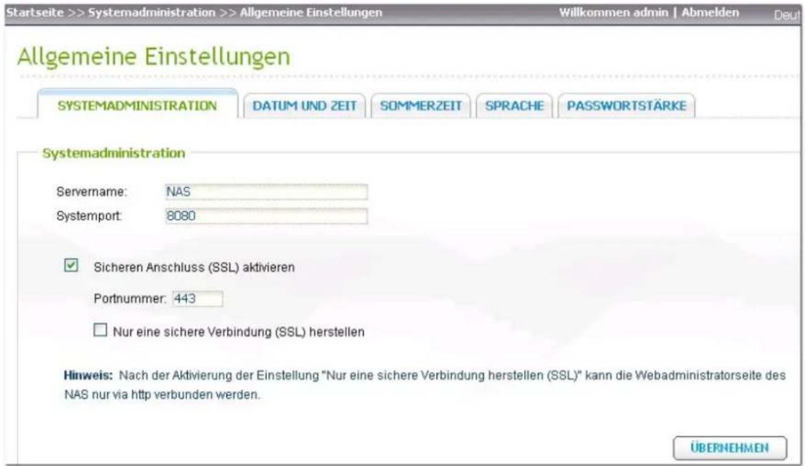 Startseite >> Systemadministration >> Allgemeine Einstellungen Willkommen admin | Abmelden Deut Allgemeine Einstellungen SYSTEMADMINISTRATION DATUM UND ZEIT SOMMERZEIT SPRACHE PASSWORTSTÄRKE Systemadministration Servername: NAS Systemport: 8080 ✓ Sicheren Anschluss (SSL) aktivieren Portnummer: 443 □…