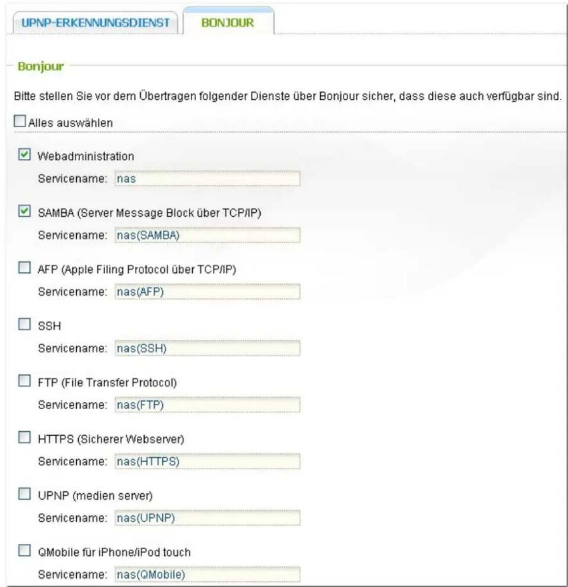UPNP-ERKENNUNGSDIENST BONJOUR Bonjour Bitte stellen Sie vor dem Übertragen folgender Dienste über Bonjour sicher, dass diese auch verfügbar sind. □ Alles auswählen ✓ Webadministration Servicename: nas ✓ SAMBA (Server Message Block über TCP/IP) Servicename: nas(SAMBA) □ AFP (Apple Filing Protocol übe…