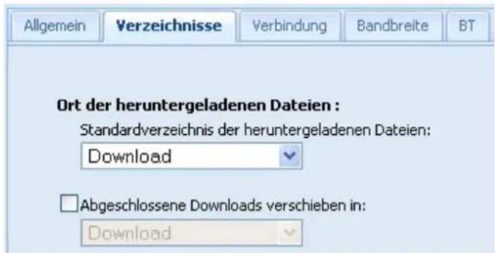Allgemein Verzeichnisse Verbindung Bandbreite BT Ort der heruntergeladenen Dateien : Standardverzeichnis der heruntergeladenen Dateien: Download Abgeschlossene Downloads verschieben in: Download