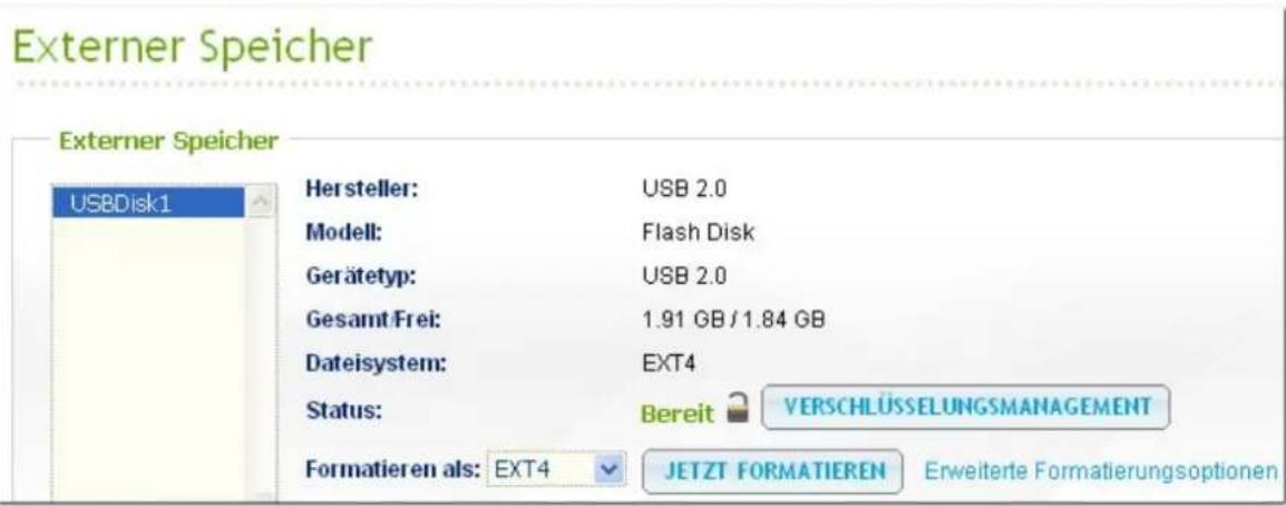 Externer Speicher Externer Speicher USBDisk1 Hersteller: USB 2.0 Modell: Flash Disk Gerätetyp: USB 2.0 Gesamt Frei: 1.91 GB / 1.84 GB Dateisystem: EXT4 Status: Bereit VERSCHLÜSSELUNGSMANAGEMENT Formatieren als: EXT4 JETZT FORMATIEREN Erweiterte Formatierungsoptionen