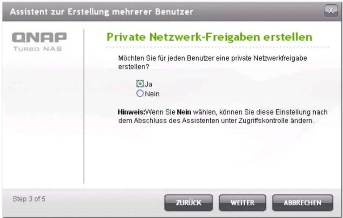 Assistent zur Erstellung mehrerer Benutzer QNAP TURBO NAS Private Netzwerk-Freigaben erstellen Möchten Sie für jeden Benutzer eine private Netzwerkfreigabe erstellen? Ja Nein Hinweis:Wenn Sie Nein wählen, können Sie diese Einstellung nach dem Abschluss des Assistenten unter Zugriffskontrolle ändern.…
