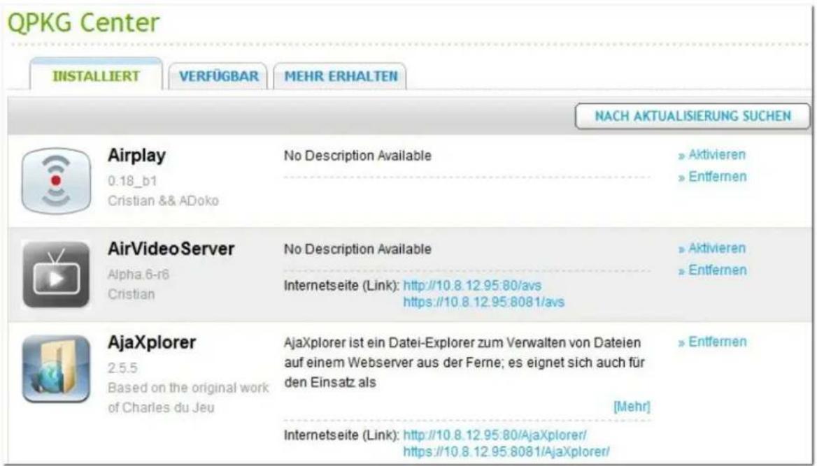 QPKG Center INSTALLIERT VERFÜGBAR MEHR ERHALTEN NACH AKTUALISIERUNG SUCHEN Airplay 0.18_b1 Cristian && ADoko No Description Available » Aktivieren » Entfernen AirVideoServer Alpha.6-r6 Cristian No Description Available » Aktivieren » Entfernen Internetseite (Link): http://10.8.12.95:80/avs https://1…