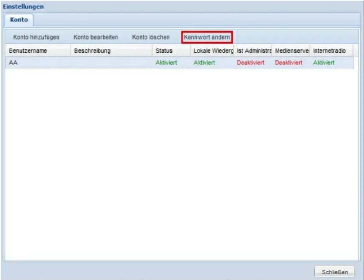 Einstellungen Konto Konto hinzufügen Konto bearbeiten Konto löschen Kennwort ändern Benutzername Beschreibung Status Lokale Wiederg Ist Administra Medienserve Internetradio AA Aktiviert Aktiviert Deaktiviert Deaktiviert Aktiviert Schließen
