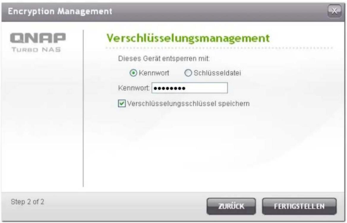 Encryption Management QNAP TURBO NAS Verschlüsselungsmanagement Dieses Gerät entsperren mit: Kennwort Schlüsseldatei Kennwort: ••••••••••• ✓ Verschlüsselungsschlüssel speichern Step 2 of 2 ZURÜCK FERTIGSTELLEN