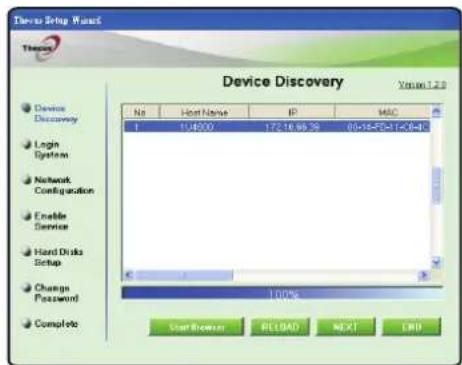 Device Setup Wizard Theroc Device Discovery Login System Network Configuration Enable Service Hand Disk Setup Change Password Complete No Host Name IP MAC 1 106700 172.18.85.39 05+14-52+1+0=40 100% Start Browser RELOAD NEXT COLD