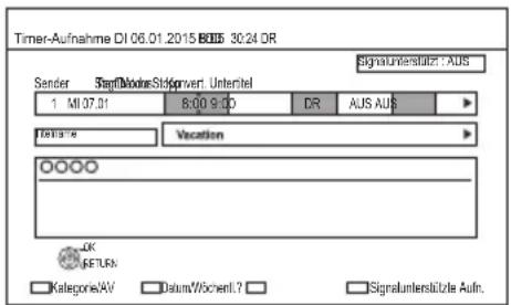 Timer-Aufnahme DI 06.01.2015 BIDS 30:24 DR Sender Start/Mode/Stkprwert Untertel 1 MI 07.01 8:00 9:00 DR AUS AUS Volatile Vacation OK GETRUN KategorieAV DatumWöcherrl? Signalunterstützte Aufn.