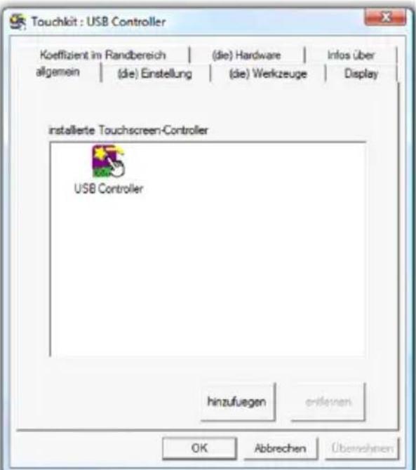 Touchkit : USB Controller Koeffizient im Randbereich | (die) Hardware | Infos über allgemein | (die) Einstellung | (die) Werkzeuge | Display installierte Touchscreen-Controller USB Controller hinzufuegen erässen OK Abbrechen Überehen
