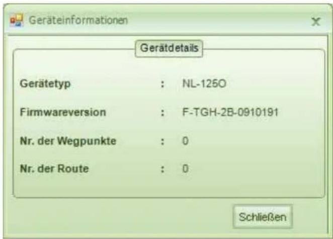 Geräteinformationen Gerätdetails Gerätetyp : NL-1250 Firmwareversion : F-TGH-2B-0910191 Nr. der Wegpunkte : 0 Nr. der Route : 0 Schließen