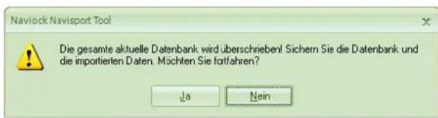 Navlock Navisport Tool Die gesamte aktuelle Datenbank wird überschrieben! Sichern Sie die Datenbank und die importierten Daten. Mächten Sie fottfahren? Ja Nein