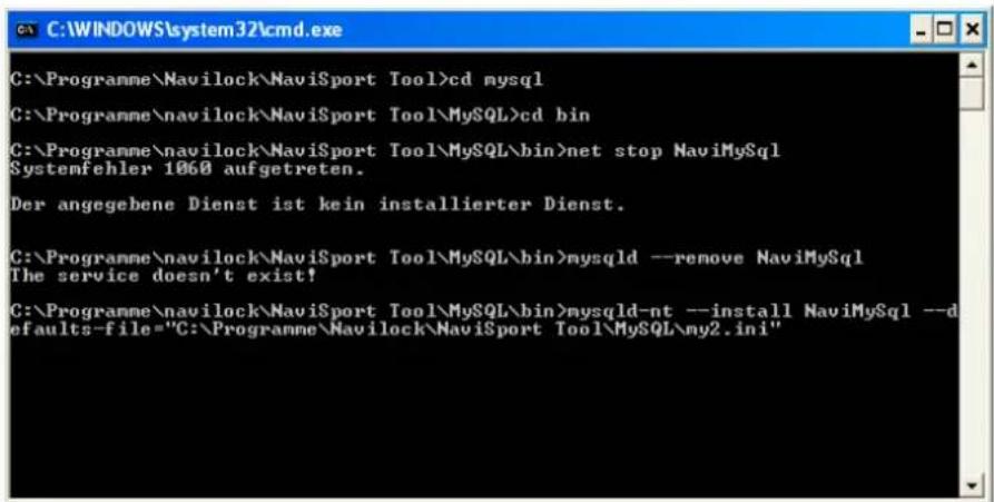 C:\Programme\Navilock\naviSport Tool>cd mysql C:\Programme\navilock\naviSport Tool\MySQL>cd bin C:\Programme\navilock\naviSport Tool\MySQL\bin>net stop NaviMySQL Systemfehler 1060 aufgetreten. Der angegebene Dienst ist kein installierter Dienst. C:\Programme\navilock\naviSport Tool\MySQL\bin>mysqld --remove NaviMySQL The service doesn't exist! C:\Programme\navilock\naviSport Tool\MySQL\bin>mysqld-nt --install NaviMySQL --d defaults-file="C:\Programme\Navilock\naviSport Tool\MySQL\my2.ini"