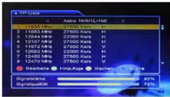 TP-Liste 1 11635 MHz 27500 Ks/s H 2 11953 MHz 27500 Ks/s H 3 12544 MHz 22000 Ks/s H 4 12187 MHz 27500 Ks/s H 5 11972 MHz 27500 Ks/s V 6 12692 MHz 22000 Ks/s H 7 12480 MHz 27500 Ks/s H 8 12470 MHz 27500 Ks/s V Bearbeitete Hinzuflüge löschen für Suche Signalstärke 95% Signalqualität 78%