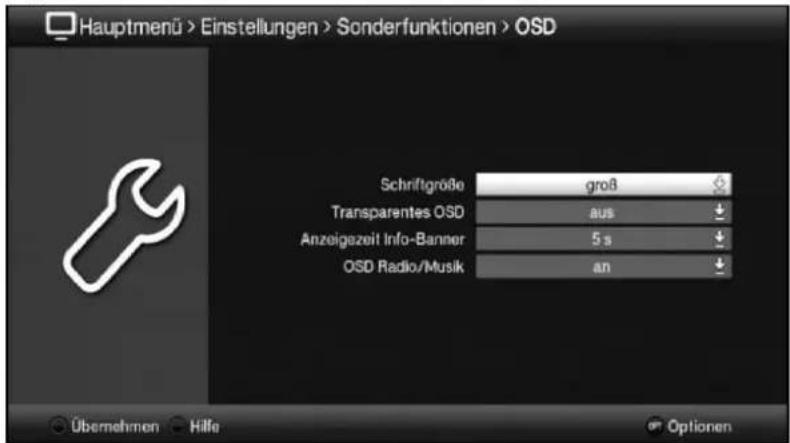 Hauptmenü > Einstellungen > Sonderfunktionen > OSD Schriftgröße groß Transparentes OSD aus Anzeigezeit Info-Banner 5 s OSD Radio/Musik an Übernehmen Hilfe Optionen