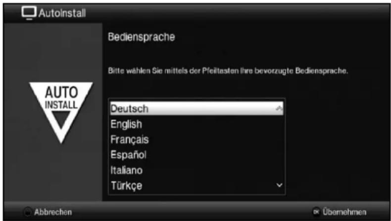 AutoInstall Bediensprache Bitte wählen Sie mittels der Pfeiltasten ihre bevorzugte Bediensprache. Deutsch English Français Español Italiano Türkçe Abbrechen Übernehmen