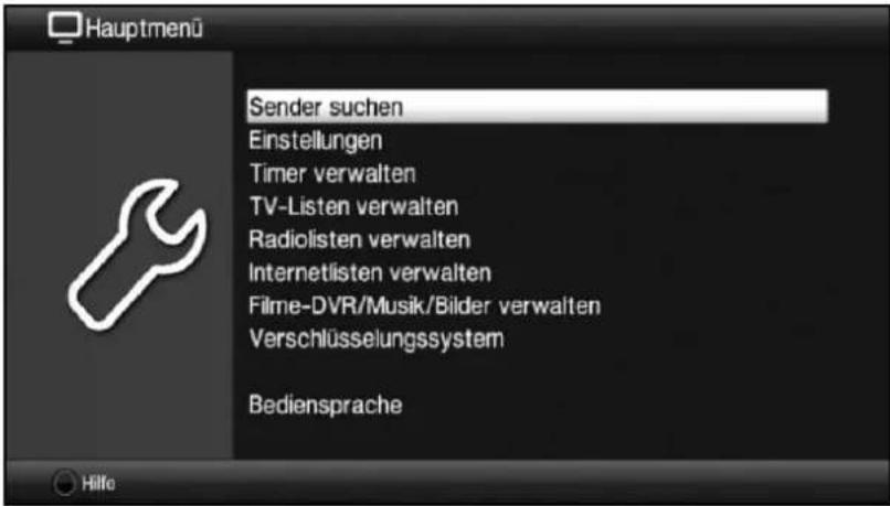 Hauptmenü Sender suchen Einstellungen Timer verwalten TV-Listen verwalten Radiolisten verwalten Internetlisten verwalten Filme-DVR/Musik/Bilder verwalten Verschlüsselungssystem Bediensprache Hilfe