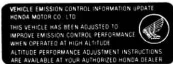 VEHICLE EMISSION CONTROL INFORMATION UPDATE HONDA MOTOR CO. LTD. THIS VEHICLE HAS BEEN ADJUSTED TO IMPROVE EMISSION CONTROL PERFORMANCE WHEN OPERATED AT HIGH ALTITUDE ALTITUDE PERFORMANCE ADJUSTMENT INSTRUCTIONS ARE AVAILABLE AT YOUR AUTHORIZED HONDA DEALER