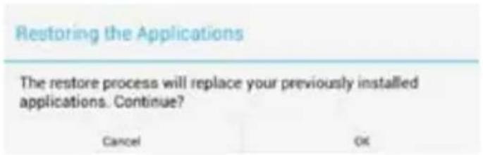 Restoring the Applications The restore process will replace your previously installed applications. Continue? Cancel OK