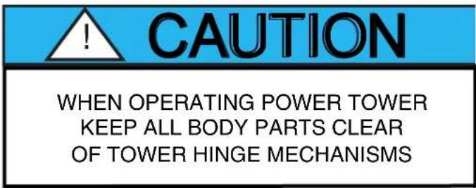 CAUTION WHEN OPERATING POWER TOWER KEEP ALL BODY PARTS CLEAR OF TOWER HINGE MECHANISMS