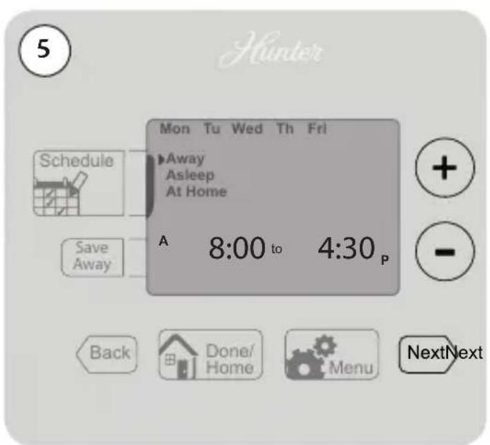 5 Hunter Mon Tu Wed Th Fri Schedule Away Asleep At Home Save Away A 8:00 to 4:30 P Back Done/Home Menu NextNext
