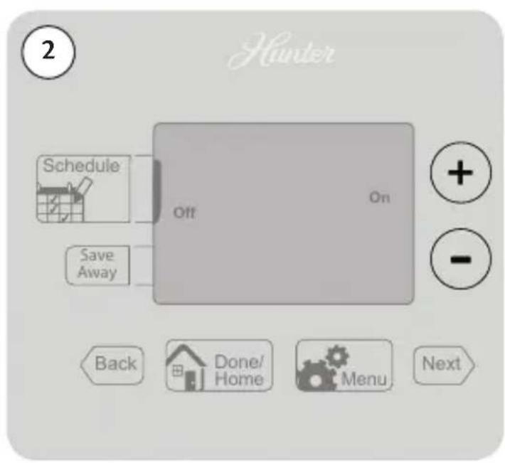 Hunter 2 Schedule Off On Save Away + - Back Done/ Home Menu Next