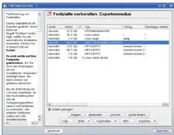 Festplatte vorbereiten: Expertenmodus Gewel Gwde P Typ Ewing Extragen wobits f/wndt 37.2 GB HTS6804005A700 f/wndt1 36.2 GB Linux native / f/wndt2 1.0 GB Linux SWB SWB f/wndt3 14.5 GB MSC-WW100000-2/47FSTD f/wndt4 74.5 GB HPFSNTPS mediaVorale 1 f/wndt2 59.7 GB HPFSNTPS mediaVorale 11 f/wndt3 7.9 GB HPFSNTPS mediaVorale 21 f/wndt4 7.8 GB F Linux native (EX3) Details gegeben Anlagen Geobreten Lentchen Größe andersen LVM RWD Kingskurs NCS Exptien Aggarten