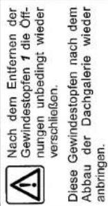 Diese Gewindestopen nach dem Abbau der Dachalene wieder anbianen. Diese Gewindestopen 1 die Off- nungen übradigt wieder verschstellen. Nach dem Entremen der Gewindestopen 7 die Off-