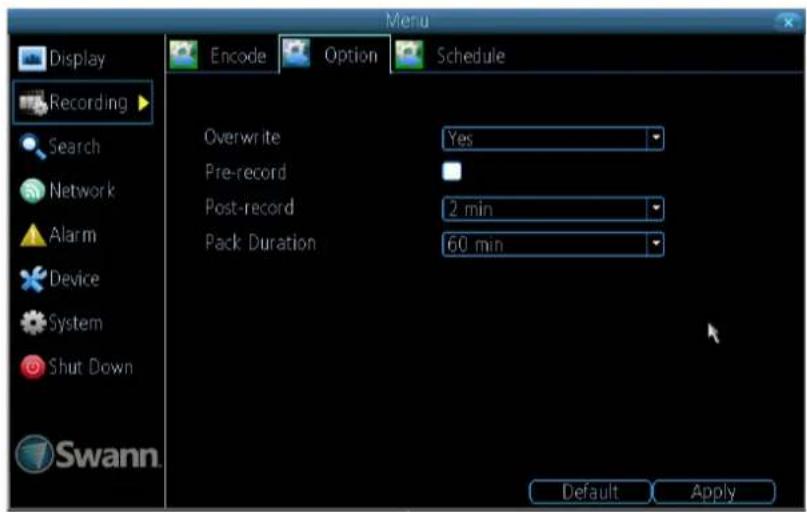 Display Recording Search Network Alarm Device System Shut Down Swann Menu Encode Option Schedule Overwrite Yes Pre-record 2 min Post-record 60 min Pack Duration Default Apply