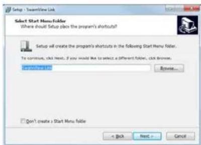 Setup - SwapView Link Select Start Menu Folder Where should Setup plans the program's shortcuts? Setup will create the program's shortcuts in the following Start Menu folder. To continue, click Next. If you would like to select a different folder, click Browse. OK/Cancel Browse... Don't create a Start Menu folder < Back Next > Cancel