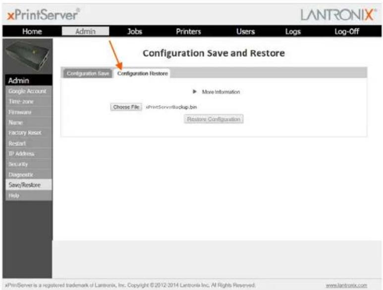xPrintServer® LANTRONIX® Home Admin Jobs Pirters Users Logs.Log-Off Administration Save Configuration Restore Google Account Time-zone Firmware Name Factory Reset Restart IP Address Security Diagnostic Save/Restore Help Configuration Save Configuration Restore More Information Choose File xPrintServerBackup.bin Restore Configuration xPrintServer is a registered trademark of Lantronix, Inc. Copyright ©2012-2014 Lantronix Inc. All Rights Reserved. www.xantronix.com