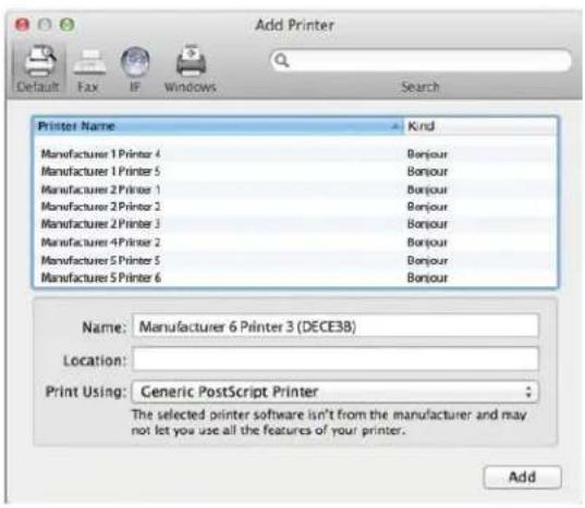 Add Printer Default Fax IP Windows Search Printer Name Kind Manufacturer 1 Printer 4 Bonjour Manufacturer 1 Printer 5 Bonjour Manufacturer 2 Printer 1 Bonjour Manufacturer 2 Printer 2 Bonjour Manufacturer 2 Printer 3 Bonjour Manufacturer 4 Printer 2 Bonjour Manufacturer 5 Printer 5 Bonjour Manufacturer 5 Printer 6 Bonjour Name: Manufacturer 6 Printer 3 (DECE3B) Location: Print Using: Generic PostScript Printer The selected printer software isn't from the manufacturer and may not let you use all the features of your printer. Add