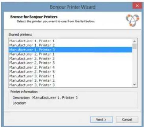 Bonjour Printer Wizard Browse for Bonjour Printers Select the printer you want to use from the list below. Shared printers: Manufacturer 1, Printer 1 Manufacturer 1, Printer 2 Manufacturer 1, Printer 3 Manufacturer 2, Printer 1 Manufacturer 2, Printer 2 Manufacturer 2, Printer 3 Manufacturer 2, Printer 4 Manufacturer 2, Printer 5 Manufacturer 3, Printer 1 Manufacturer 3, Printer 2 Manufacturer 3, Printer 3 Printer information Description: Manufacturer 1, Printer 3 Location: Next > Cancel