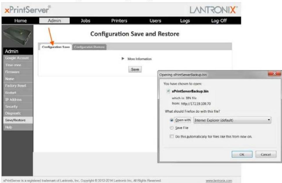 xPrintServer® LANTRONIX® Home Admin Jobs Printers Users Logs Log-Off Admin Google Account Time-zone Firmware Name Factory Reset Restart IP Address Security Diagnostic Save/Restore Help Configuration Save and Restore Configuration Save Configuration Restore More Information Save Opening xPrintServerBackup.bin You have chosen to open: xPrintServerBackup.bin which is: 30N file from: http://17219.108.70 What should Firefox do with this file? Open with Internet Explorer (default) Save File Do this automatically for files like this from now on. OK Cancel xPrintServer is a registered trademark of Lantronix, Inc. Copyright © 2012-2014 Lantronix Inc. All Rights Reserved. www.lantronix.com