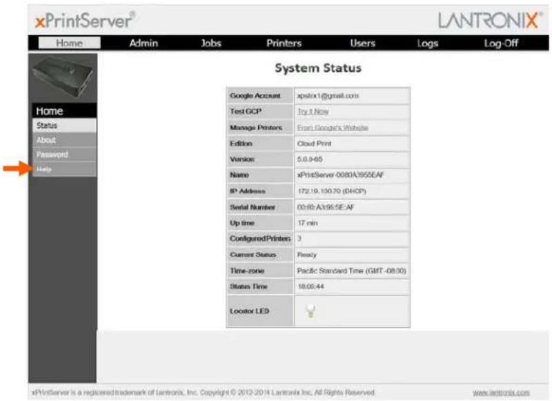 xPrintServer® LANTRONIX® Home Admin Jobs Printers Users Logs Log-Off Home Status About Password Help System Status Google Account xpsilox1@gmail.com Test GCP Tray3.Nor Manage Printers From Google's Website Edition Cloud Print Version 5.0.9-65 Name xPrintServer-0080A3955EAF IP Address 172.19.130.70 (DHCP) Serial Number 00:80-A3:95:5E-AF Up line 17 min ConfiguredPrinters 3 Current Status Ready Time-zone Pacific Standard Time (GMT-08:30) Status Time 18:08:44 Locator LED xPrintServer is a registered trademark of Lantronix, Inc. Copyright © 2012-2014 Lantronix Inc, All Rights Reserved. www.xprintonix.com