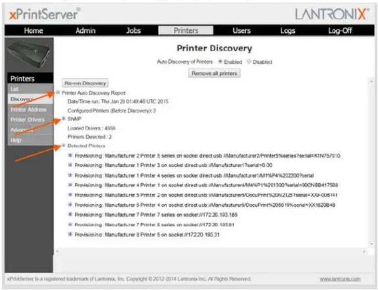xPrintServer® Home Admin Jobs Pirters Users Logs\Log-Off Printer Discovery Auto Discovery of Printers Enabled Disabled Remove all printers Printers List Discover Printer Address Printer Drivers Advance Help Re-run Discovery Printer Auto Discovery Report DateTime run: Thu Jan 29 01:49:46 UTC 2015 Configured Printers (Before Discovery): 3 SNMP Loaded Drivers : 4888 Printers Detected : 2 Detected Printers Provisioning: Manufacturer 2 Printer 5 series on socket direct usb /Manufacturer2/Printer5%series?serial=KIN757010 Provisioning: Manufacturer 1 Printer 3 on socket direct usb /Manufacturer1%serial=0.00 Provisioning: Manufacturer 1 Printer 4 series on socket direct usb /Manufacturer1A1%P4%2022007erial Provisioning: Manufacturer 4 Printer 1 on socket direct usb /Manufacturer4M4%P1%2013007erial=00CNBB417588 Provisioning: Manufacturer 5 Printer 2 on socket direct usb /Manufacturer/DocuPrint%20N21257erial=XXG-008141 Provisioning: Manufacturer 6 Printer 4 on socket direct usb /Manufacturer&/DocuPrint%205519%serial=XX1820B48 Provisioning: Manufacturer 7 Printer 7 series on socket://172.20.193.185 Provisioning: Manufacturer 7 Printer 8 series on socket://172.20.193.81 Provisioning: Manufacturer 8 Printer 5 on socket://172.20.193.31 xPrintServer is a registered trademark of Lantonia, Inc. Copyright © 2012-2014 Lantonia Inc., All Rights Reserved. www.Lantonia.com