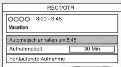 REC1/OTR 0000 8:00 - 8:45 Vacation Automatisch anhalten um 8:45 Aufnahmezeit 30 Min. Fortlaufende Aufnahme