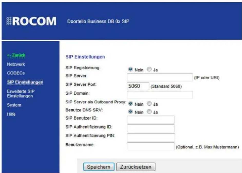 ROCOM Doortello Business DB 0x SIP <-Zurück Netzwerk CODECs SIP Einstellungen Erweiterte SIP Einstellungen System Hilfe SIP Einstellungen SIP Registrierung: Nein Ja SIP Server: (IP oder URI) SIP Server Port: 5060 (Standard 5060) SIP Domain: SIP Server als Outbound Proxy: Nein Ja Benutze DNS SRV: Nein Ja SIP Benutzer ID: SIP Authentifizierung ID: SIP Authentifizierung PIN: Benutzername: (Optional, z.B. Max Mustermann) Speichern Zurücksetzen