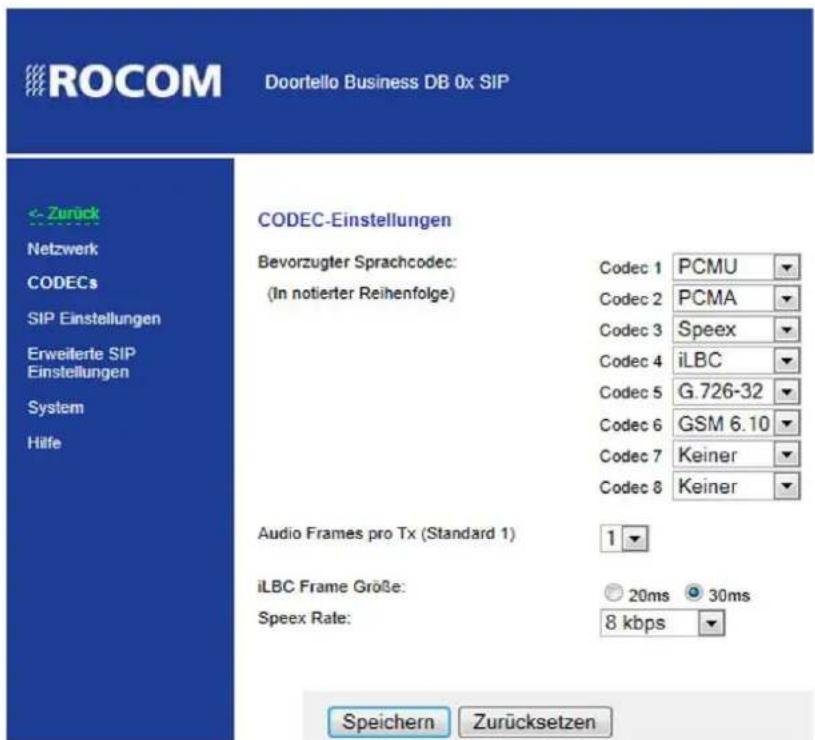ROCOM Doortello Business DB 0x SIP <- Zurück Netzwerk CODECs SIP Einstellungen Erweilerte SIP Einstellungen System Hilfe CODEC-Einstellungen Bevorzugter Sprachcodec: (In notierter Reihenfolge) Codec 1 PCMU Codec 2 PCMA Codec 3 Speex Codec 4 iLBC Codec 5 G.726-32 Codec 6 GSM 6.10 Codec 7 Keiner Codec 8 Keiner Audio Frames pro Tx (Standard 1) 1 iLBC Frame Größe: Speex Rate: 20ms 30ms 8 kbps Speichern Zurücksetzen