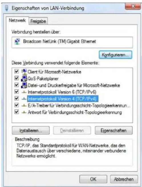 Eigenschaften von LAN-Verbindung Netzwerk Freigabe Verbindung herstellen über: Broadcom NetLink (TM) Gigabit Ethernet Konfigurieren... Diese Verbindung verwendet folgende Elemente: ✓ Client für Microsoft-Netzwerke ✓ QoS-Paketplaner ✓ Datei- und Druckerfreigabe für Microsoft-Netzwerke ✓ Intemetprotokoll Version 6 (TCP/IPv6) ✓ Intemetprotokoll Version 4 (TCP/IPv4) ✓ E/A-Treiber für Verbindungsschicht-Topologieerkennun... ✓ Antwort für Verbindungsschicht-Topologieerkennung Installieren... Deinstallieren Eigenschaften Beschreibung TCP/IP, das Standardprotokoll für WAN-Netzwerke, das den Datenaustausch über verschiedene, miteinander verbundene Netzwerke ermöglicht. OK Abbrechen