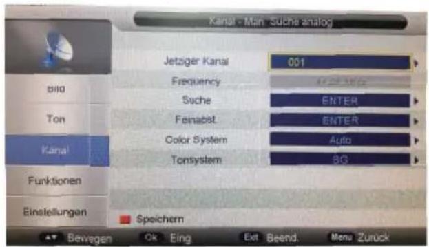 Kanal - Man: Suche analog Jetziger Kanal 001 Frequency Suche ENTER Feinabst. ENTER Color System Auto Tonsystem BG Funktionen Einstellungen Speichern Bevegen Ok Eing Ext Beend Menu Zurück