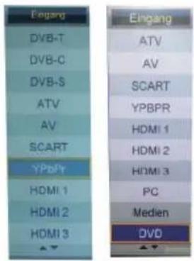 Eingang DVB-T DVB-C DVB-S ATV AV SCART YPBPR HDMI 1 HDMI 2 HDMI 3 PC Medien DVD