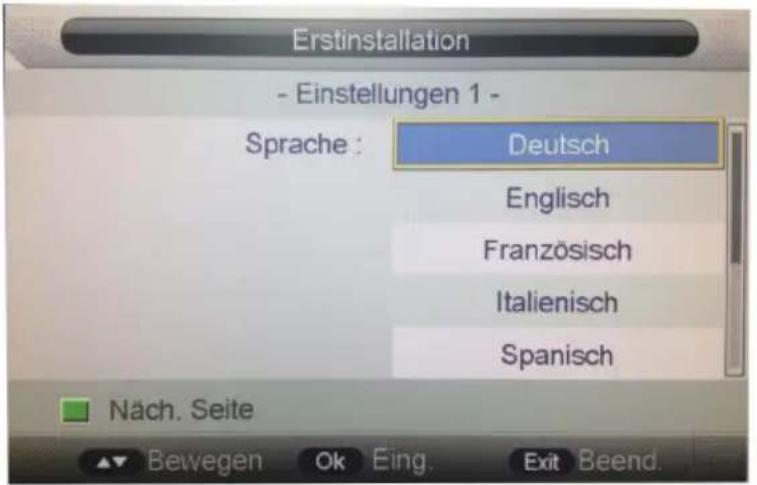 Erstinstallation - Einstellungen 1 - Sprache : Deutsch Englisch Französisch Italienisch Spanisch Näch. Seite Bewegen Ok Eing. Exit Beend.