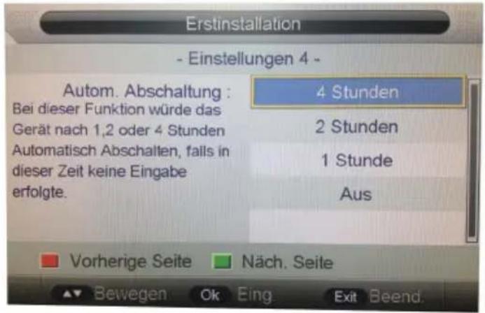 Erstinstallation - Einstellungen 4 - Autom. Abschaltung : Bei dieser Funktion würde das Gerät nach 1,2 oder 4 Stunden Automatisch Abschalten, falls in dieser Zeit keine Eingabe erfolgte. 4 Stunden 2 Stunden 1 Stunde Aus Vorherige Seite Näch. Seite Bewegen Ok Eing Exit Beend.