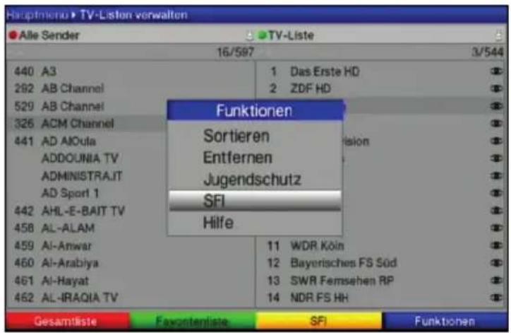 Hauptmieno ▶ TV-Listen verwalten Alle Sender ▶ TV-Liste 16/597 3/544 440 A3 1 Das Erste HD 282 AB Channel 2 ZDF HD 529 AB Channel 326 ACM Channel 441 AD AIOula ADDOUNIA TV ADMINISTRA.IT AD Sport 1 442 AHL-E-BAIT TV 458 AL-ALAM 459 Al-Anwar 11 WDR Köln 460 Al-Arabiya 12 Bayerisches FS Süd 461 Al-Hayat 13 SWR Femsehen RP 462 AL-IRAQIA TV 14 NDR FS HH Funktionen Sortieren Entfernen Jugendschutz SFI Hilfe Gesamtliste Favonenteiste SFI Funktionen
