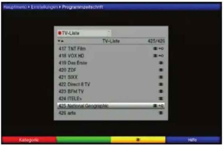 Hauptimens > Einstellungen > Programmzeitschrift TV-Liste TV-Liste 425/426 417 TNT Film 418 VÖX HD 419 Das Erste 420 ZDF 421 SOXX 422 Direct 8 TV 423 BFM TV 424 |TELE> 425 National Geographic 426 arts Kategorie © Hilfe
