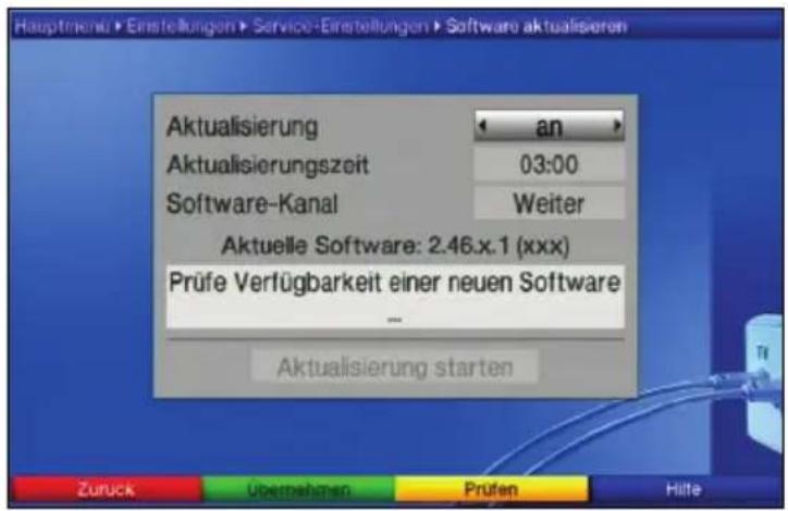 Hauptmenu • Einstellungen • Service•Einstellungen • Software aktualisieren Aktualisierung an Aktualisierungszeit 03:00 Software-Kanal Weiter Aktuelle Software: 2.46.x.1 (xxx) Prüfe Verfügbarkeit einer neuen Software ... Aktualisierung starten Zurück Übernehmen Prüfen Hilte