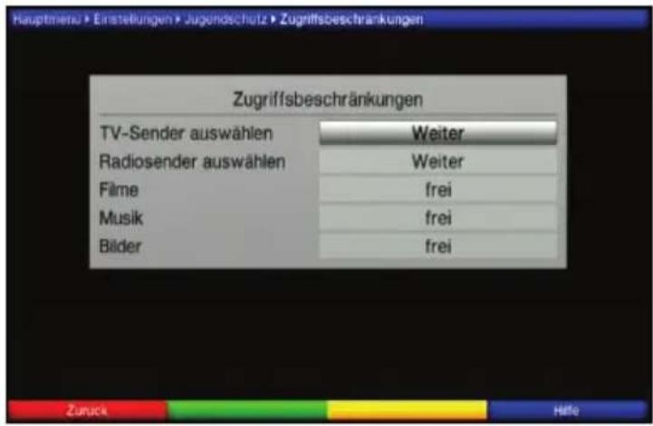 Hauptmensu > Einstellungen > Jugendschutz > Zugriffsbeschränkungen Zugriffsbeschränkungen TV-Sender auswählen Weiter Radiosender auswählen Weiter Filme frei Musik frei Bilder frei Zurück Hello