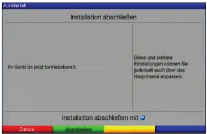AutoInstall Installation abschließen ihr Gerät ist jetzt betriebsbereit. Diese und weitere Einstellungen können Sie jederzeit auch über das Hauptmenü anpassen. Installation abschließen mit ● Zurück Abschließen