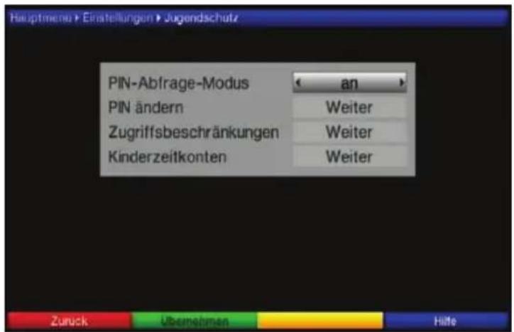 Hauptmenu > Einstellungen > Jugendschutz PIN-Abfrage-Modus ← an > PIN ändern Weiter Zugriffsbeschränkungen Weiter Kinderzeitkonten Weiter Zurück Übernehmen Hilte