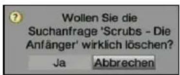 Wollen Sie die Suchanfrage 'Scrubs - Die Anfänger' wirklich löschen? Ja Abbrechen