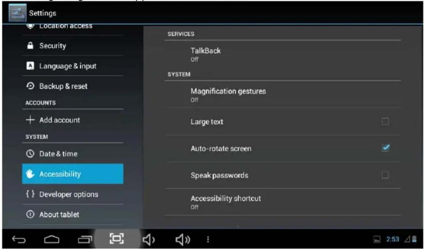 Settings Location access Security Language & input Backup & reset ACCOUNTS Add account SYSTEM Date & time Accessibility { } Developer options About tablet SERVICES TalkBack Off SYSTEM Magnification gestures Off Large text Auto-rotate screen Speak passwords Accessibility shortcut Off